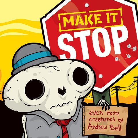 A whimsical skeleton, created by Andrew Bell, holds a sign that says "Make It Stop - Even More Creatures" from Dead Zebra, Inc.